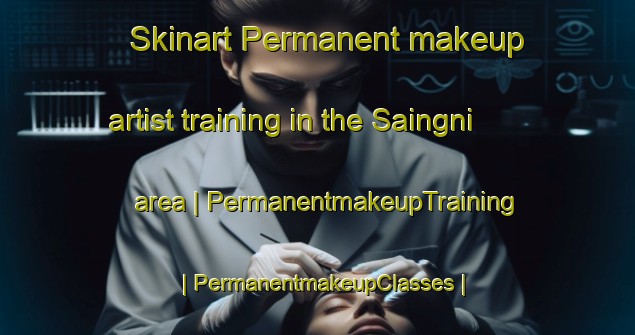 Skinart Permanent makeup artist training in the Saingni area | PermanentmakeupTraining | PermanentmakeupClasses | SkinartTraining-Myanmar